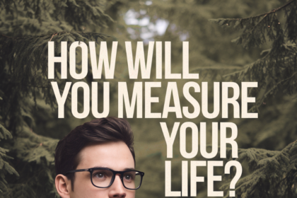 How Will You Measure Your Life